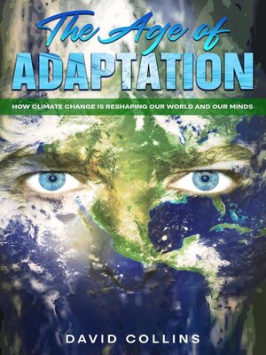 cover image of The Age of Adaptation  How Climate Change is Reshaping Our World and Our Minds